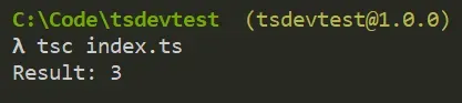 Running 'type index.ts & tsc index.ts' in C:\Code\tsdevtest. There is three output line, Result: 3.